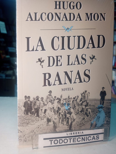 La Ciudad De Las Ranas  Hugo Alconada Mon   -pd