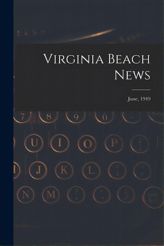 Virginia Beach News; June, 1949, De Anonymous. Editorial Hassell Street Pr, Tapa Blanda En Inglés