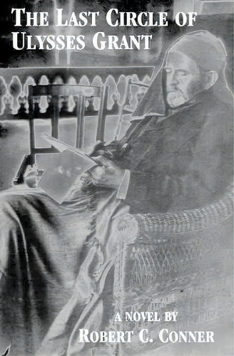 The Last Circle Of Ulysses Grant, De Robert C Ner. Editorial Square Circle Press Llc, Tapa Blanda En Inglés