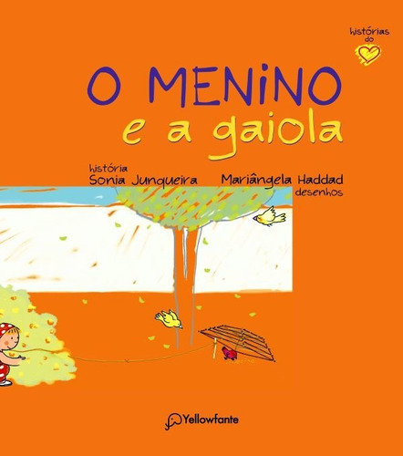 O Menino E A Gaiola: Histórias Do Coração, De Junqueira, Sonia. Editora Yellowfante, Capa Mole Em Português