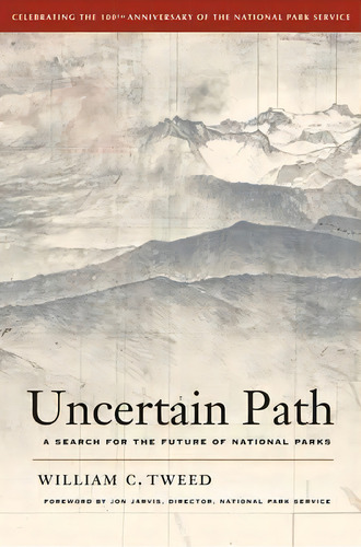Uncertain Path : A Search For The Future Of National Parks, De William C. Tweed. Editorial University Of California Press, Tapa Blanda En Inglés