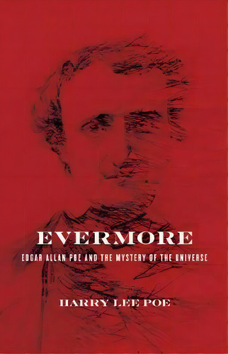 Evermore : Edgar Allan Poe And The Mystery Of The Universe, De Harry Lee Poe. Editorial Baylor University Press, Tapa Dura En Inglés