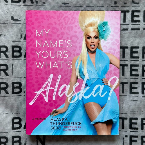 Livro My Name's Yours, What's Alaska? Alaska Thunderfuck 5000 Rupaul's Drag Race