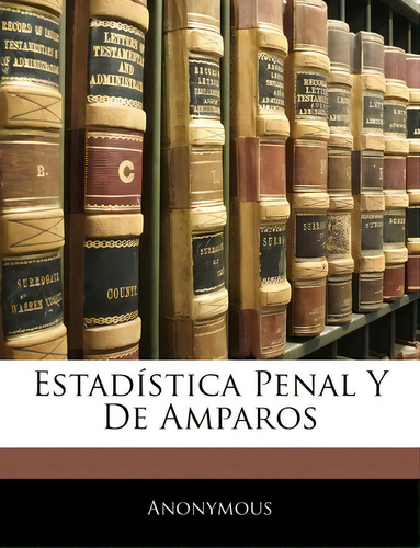 Estadistica Penal Y De Amparos, De Anonymous., Vol. 1. Editorial Nabu Press, Tapa Blanda En Español