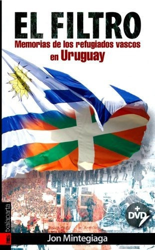 El filtro : memorias de los refugiados vascos en Uruguay, de Jon Mintegiaga Oiarbide. Editorial Txalaparta S L, tapa blanda en español, 2009