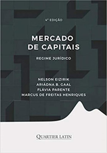 Mercado De Capitais - Regime Jurídico, De Eizirik, Nelson / Parente, Flavia / Gaal, Ariadna B. / Henriques, Marcus De F.. Editora Quartier Latin ***, Capa Mole Em Português