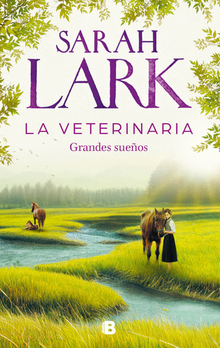 La Veterinaria 1: Grandes Sueños, De Sarah Lark., Vol. 1.0. Editorial Ediciones B, Tapa Blanda, Edición 1 En Español, 2023