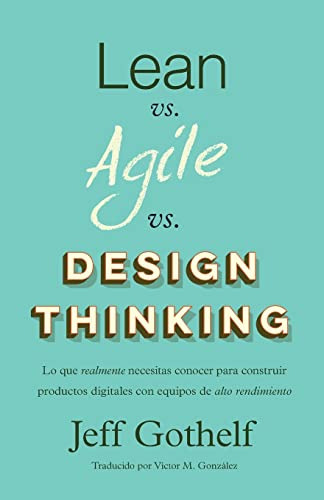 Libro : Lean Vs Agile Vs Design Thinking: Lo Que Realment...