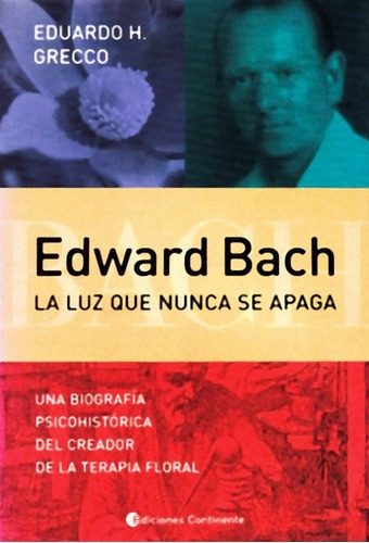 Edward Bach La Luz Que Nunca Se Apaga - Eduardo Grecco