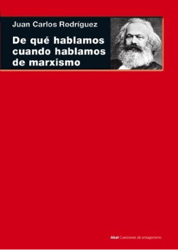 De Que Hablamos Cuando Hablamos De Marxismo, de RODRIGUEZ, JUAN CARLOS. Editorial Akal, tapa blanda en español, 2013