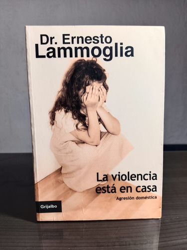 La Violencia Esta En Casa - Dr. Ernesto Lammoglia - Grijalbo