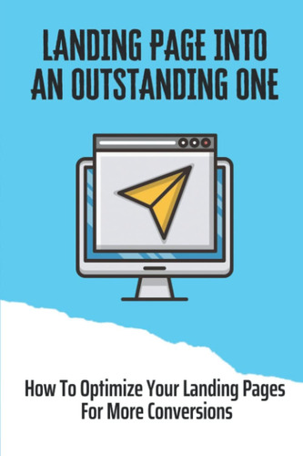 Libro: Landing Page Into An Outstanding One: How To Optimize