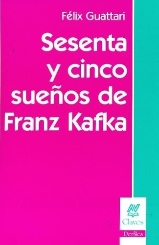 Sesenta Y Cinco Sueños De Franz Kafka - Guattari, Fe, de Guattari, Félix. Editorial Nueva Visión en español