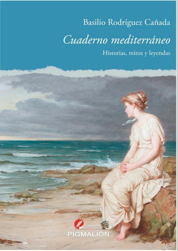 Cuaderno Mediterraneo. Historias, Mitos Y Leyendas, De Rodríguez Cañada, Basilio. Editorial Pigmalion, Tapa Dura En Español