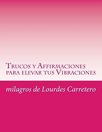 Trucos Y Affirmaciones Para Elevar Tus Vibraciones