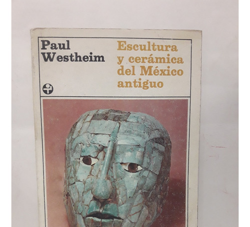 Escultura Y Ceramica Del Mexico Antiguo - Paul Westheim