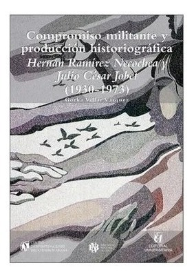 Compromiso Militante Y Produccion Historiografica / Villar