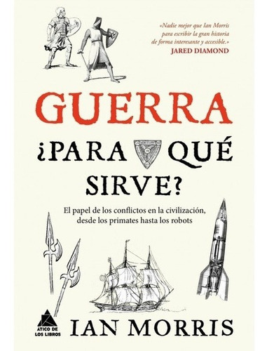 Guerra, ¿para Que Sirve?, De Ian Morris. Editorial Atico De Los Libros En Español