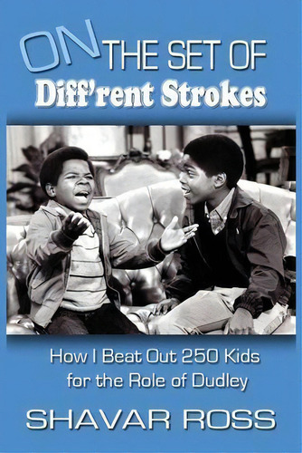 On The Set Of Diff'rent Strokes : How I Beat Out 250 Kids For The Role Of Dudley, De Shavar Ross. Editorial Createspace Independent Publishing Platform, Tapa Blanda En Inglés