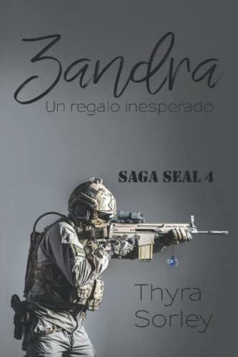 Zandra, Un Regalo Insesperado Saga Seal 4 - Sorley,, de Sorley, Thyra. Editorial Independently Published en español