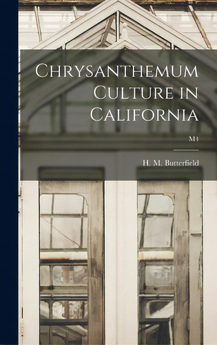 Chrysanthemum Culture In California; M4, De Butterfield, H. M. (harry Morton) B.. Editorial Hassell Street Pr, Tapa Dura En Inglés