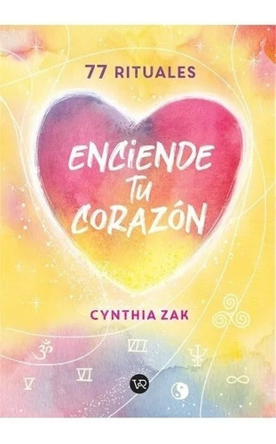 Enciende Tu Corazón: 77 Rituales Cynthia Zak V&r