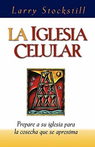 La Iglesia Celular, De Larry Stockstill. Editorial Thomas Nelson Publishers, Tapa Blanda En Español, 2000