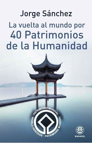 La Vuelta Al Mundo Por 40 Patrimonios De La Humanidad
