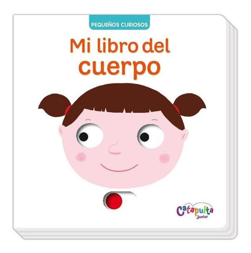 Mi Libro Del Cuerpo - Pequeños Curiosos