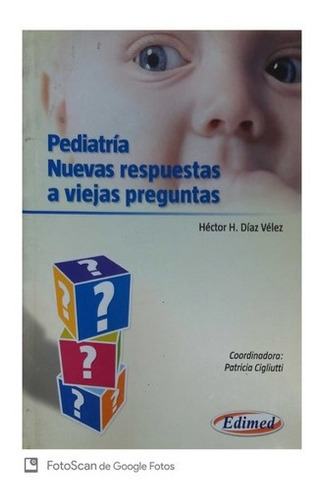 Pediatria - Nuevas Respuestas A Viejas Preguntas, De Hector H. Diaz Velez. Editorial Edimed En Español