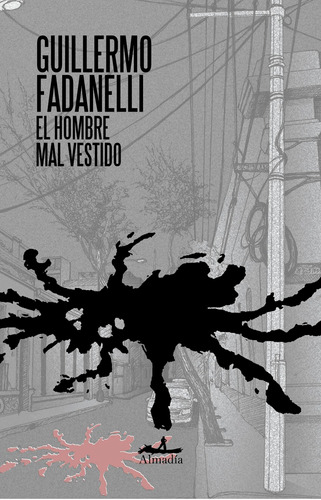 El hombre mal vestido, de Fadanelli,Guillermo. Serie Narrativa Editorial Almadía, tapa blanda en español, 2020