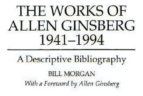 The Works Of Allen Ginsberg, 1941-1994, De Bill Morgan. Editorial Abc Clio, Tapa Dura En Inglés
