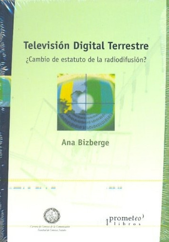 Television Digital Terrestre. ¿cambio De Estatuto De La Radiodifusion?, De Bizberge, Ana. Editorial Prometeo, Tapa Blanda En Español, 2010