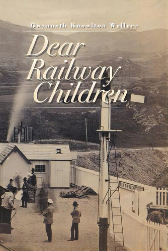 Dear Railway Children, De Wallace, Gwynneth Knowlton. Editorial Authorhouse, Tapa Blanda En Inglés