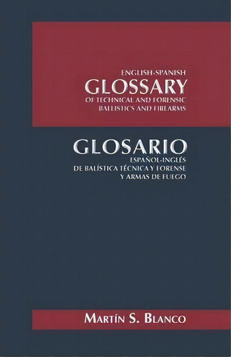 English-spanish Glossary Of Technical And Forensic Ballistics And Firearms, De Martin Blanco. Editorial Iuniverse, Tapa Blanda En Inglés