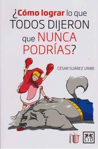 ¿cómo Lograr Lo Que Todos Dijeron Que Nunca Podrías?