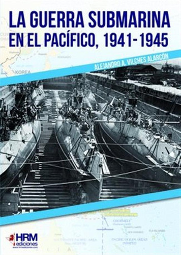 Guerra Submarina En El Pacifico 1941,la - Vilches Alarcon, A