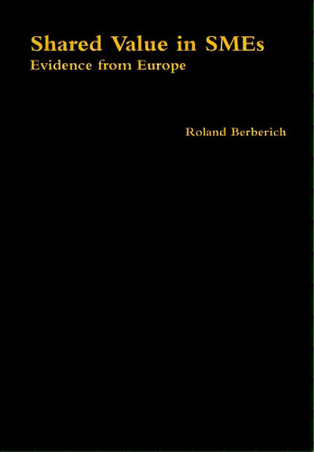 Shared Value In Smes, De Berberich, Roland. Editorial Lulu Pr, Tapa Dura En Inglés