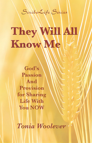 They Will All Know Me: God's Passion And Provision For Sharing Life With You Now, De Woolever, Tonia. Editorial Shammah Ministries, Tapa Blanda En Inglés