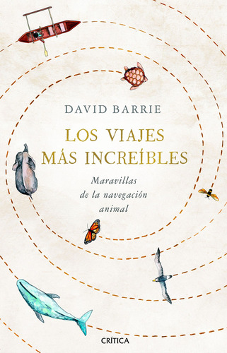 Los viajes más increíbles: Maravillas de la navegación animal, de Barrie, David. Serie Fuera de colección Editorial Crítica México, tapa blanda en español, 2021