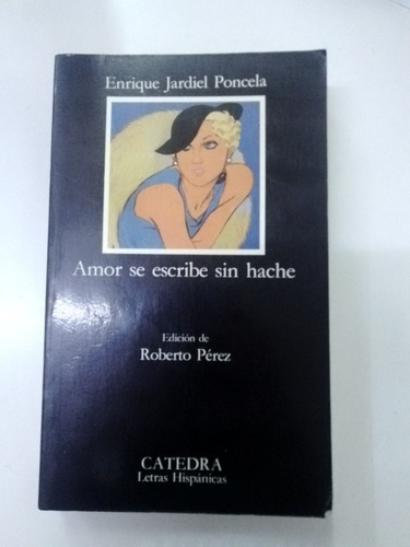 Amor Se Escribe Sin Hache - Enrique Jardiel Poncela  Cátedra
