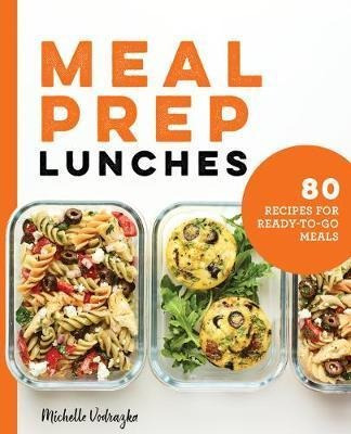 Meal Prep Lunches : 80 Recipes For Ready-to-go Meals - Mi...