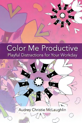 Color Me Productive: Playful Distractions To Inspire Your Work Day, De Mclaughlin, Audrey Christie. Editorial Lightning Source Inc, Tapa Blanda En Inglés