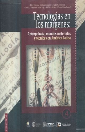Tecnología en los márgenes: Antropoogía, mundos materiales y técnicas en América Latina, de Di Giminiani, Piergiorgio. Editorial Bonilla Artigas Editores, tapa blanda en español, 2015