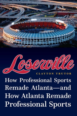Libro Loserville: How Professional Sports Remade Atlanta-...