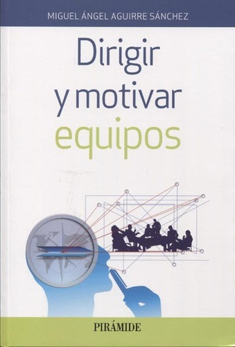 Libro - Dirigir Y Motivar Equipos - Miguel Angel Aguirre San