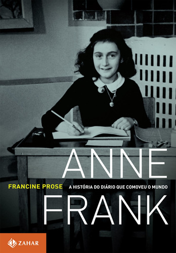 Anne Frank: A história do Diário que comoveu o mundo, de Prose, Francine. Editora Schwarcz SA, capa mole em português, 2010