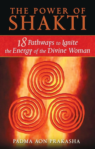 Libro The Power Of Shakti-inglés, De Prakasha, Padma Aon. Editorial Destiny Books, Tapa Blanda En Inglés