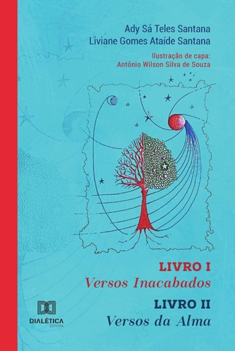 Versos Inacabados - Livro I. Versos da Alma - Livro II, de Ady Sá Teles Santana e Liviane Gom. Editorial Dialética, tapa blanda en portugués, 2020