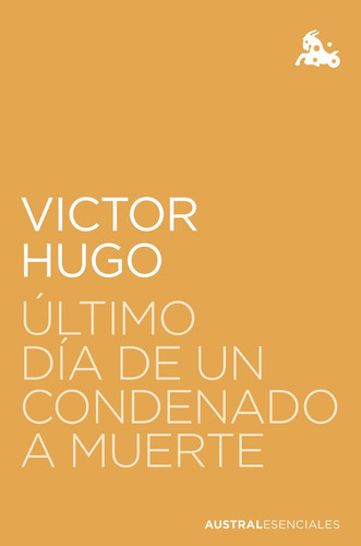 Ultimo Dia De Un Condenado A Muerte, De Victor Hugo. Editorial Austral, Tapa Blanda En Español, 2023